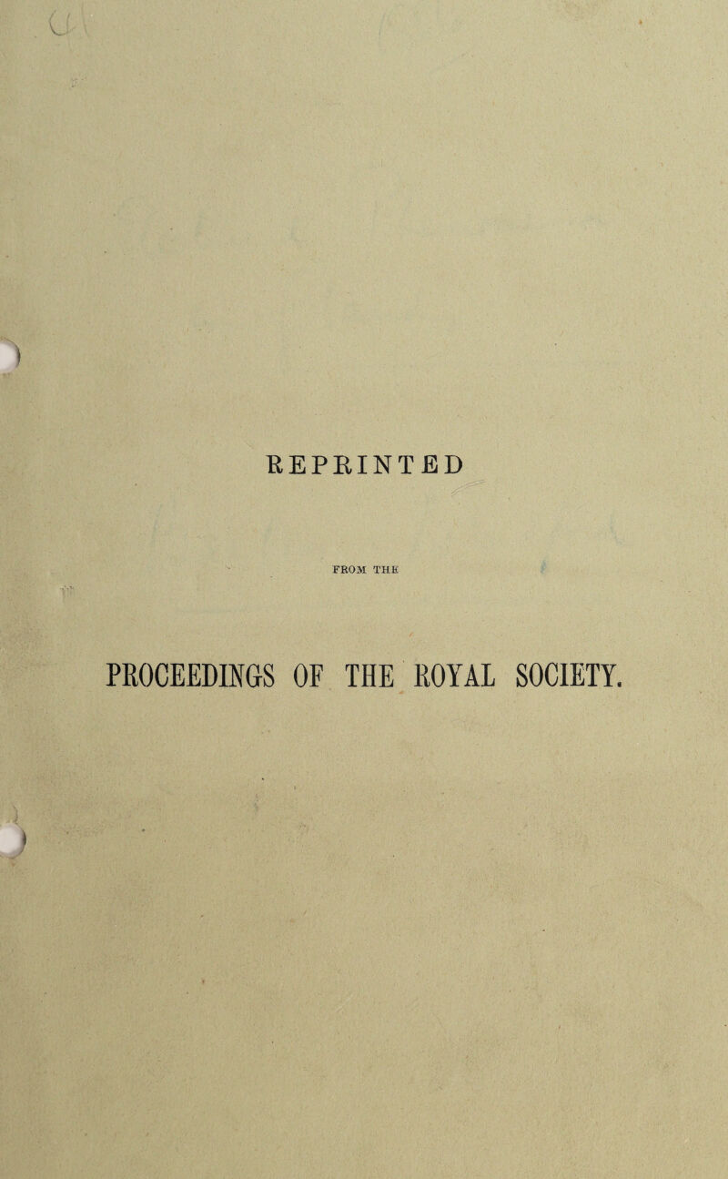 REPRINTED FROM THE PROCEEDINGS OF THE ROYAL SOCIETY.