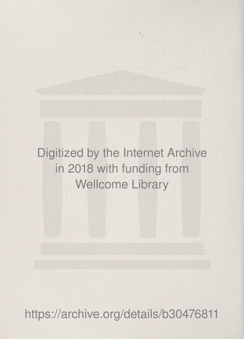 Digitized by the Internet Archive in 2018 with funding from Wellcome Library https://archive.org/details/b30476811