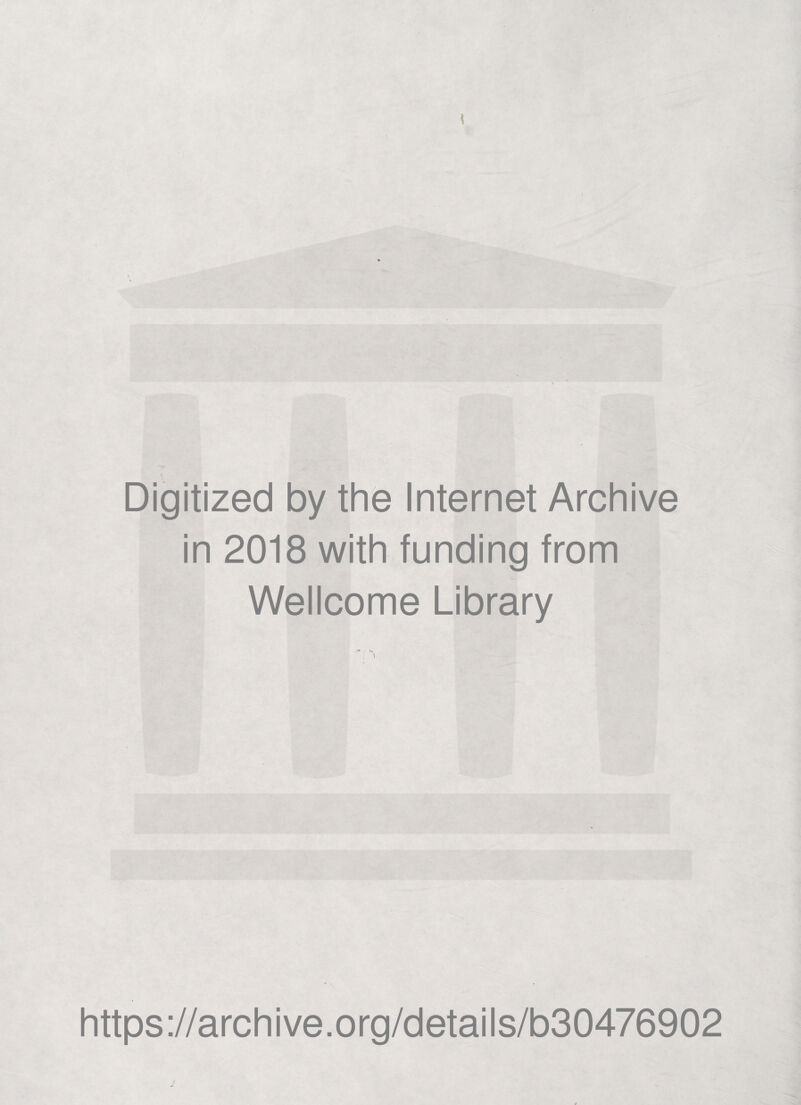 Digitized by the Internet Archive in 2018 with funding from Wellcome Library https://archive.org/details/b30476902