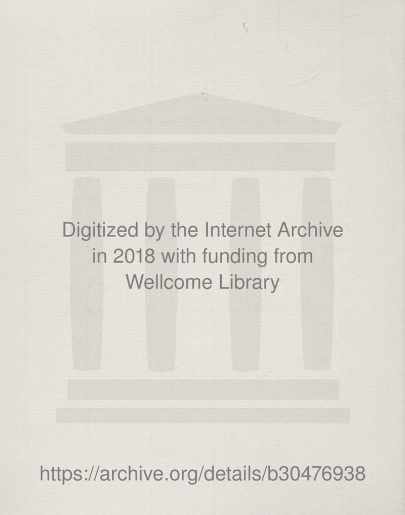 i / Digitized by the Internet Archive in 2018 with funding from Wellcome Library https ://arch i ve. org/d etai I s/b30476938