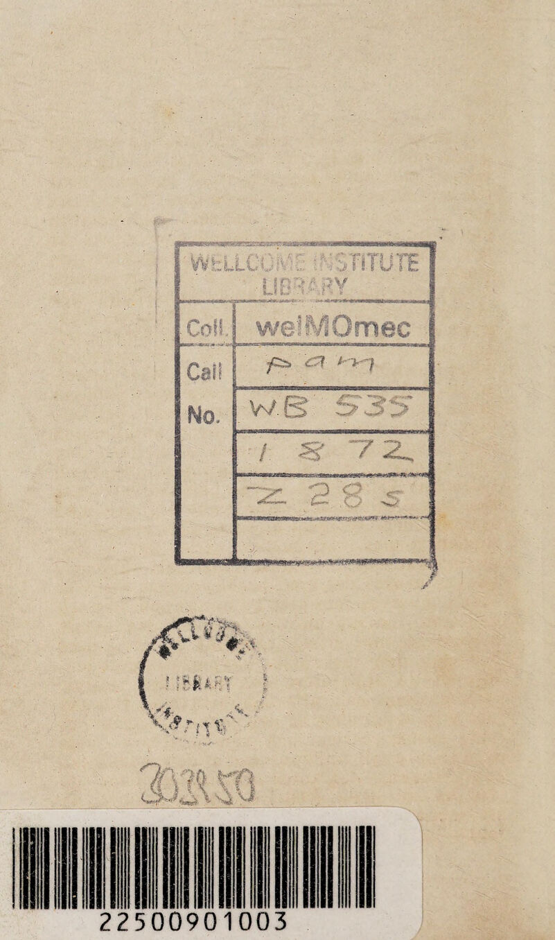 WELLCOME IMSJITUTE ' J-fBRÄRV - . Coli. welMOmec Cai! fis, cH- / > 7 No. w.B ;  ' : i S 7Z. AZ. 2 8 -5 ' •'.■■' ' ■ - ' '1 't ?o ,ö tX\ \ 22500901003