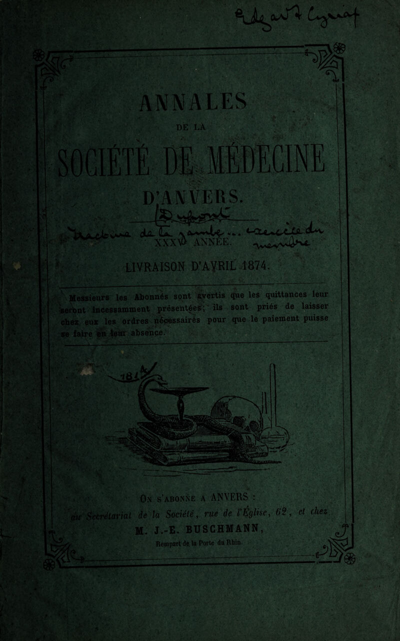 V LIVRAISON D’AVRIL 1874. Messieurs les Abonnés sont avertis que les quittances leur V . , ’ * a « -a wTflU* V. ■ ' •feerWt incessamment présentées; ’ ils sont priés de laisser chez eux les ordres . néçessairès pour que le paiement puisse se faire en leur absence.- On s’abonne a ANVERS : 'du Secrétariat de la Société, rue de l’Église, 62, et chez M. J.-E. BUSCHMANN, ^ Rempart de la Porte du Rhin. __iLÏÈii_—(Plà