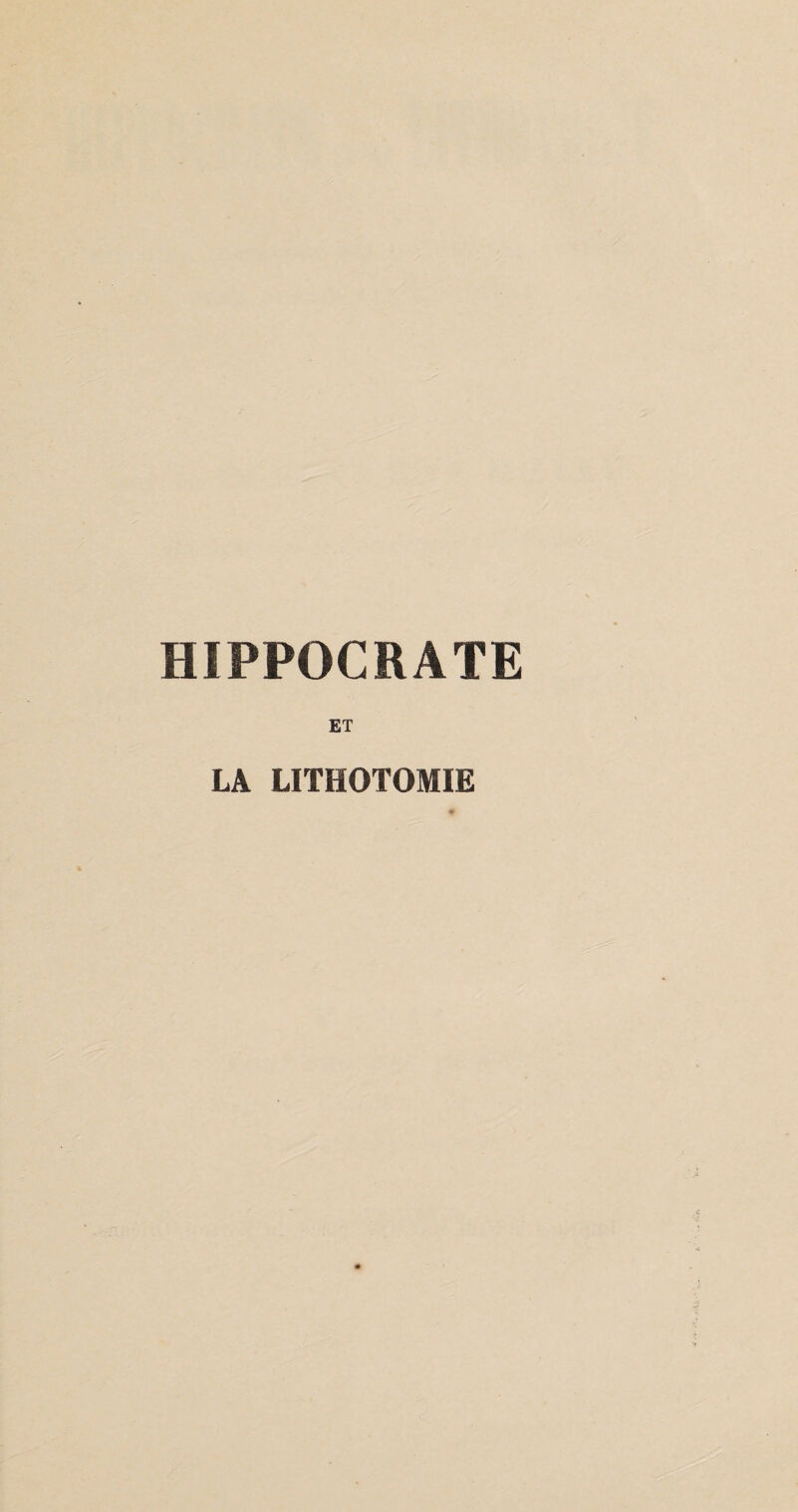 HIPPOCRATE ET LA LITHOTOMIE