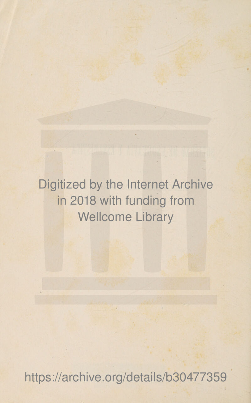 Digitized by the Internet Archive 4 in 2018 with funding from Wellcome Library https://archive.org/details/b30477359