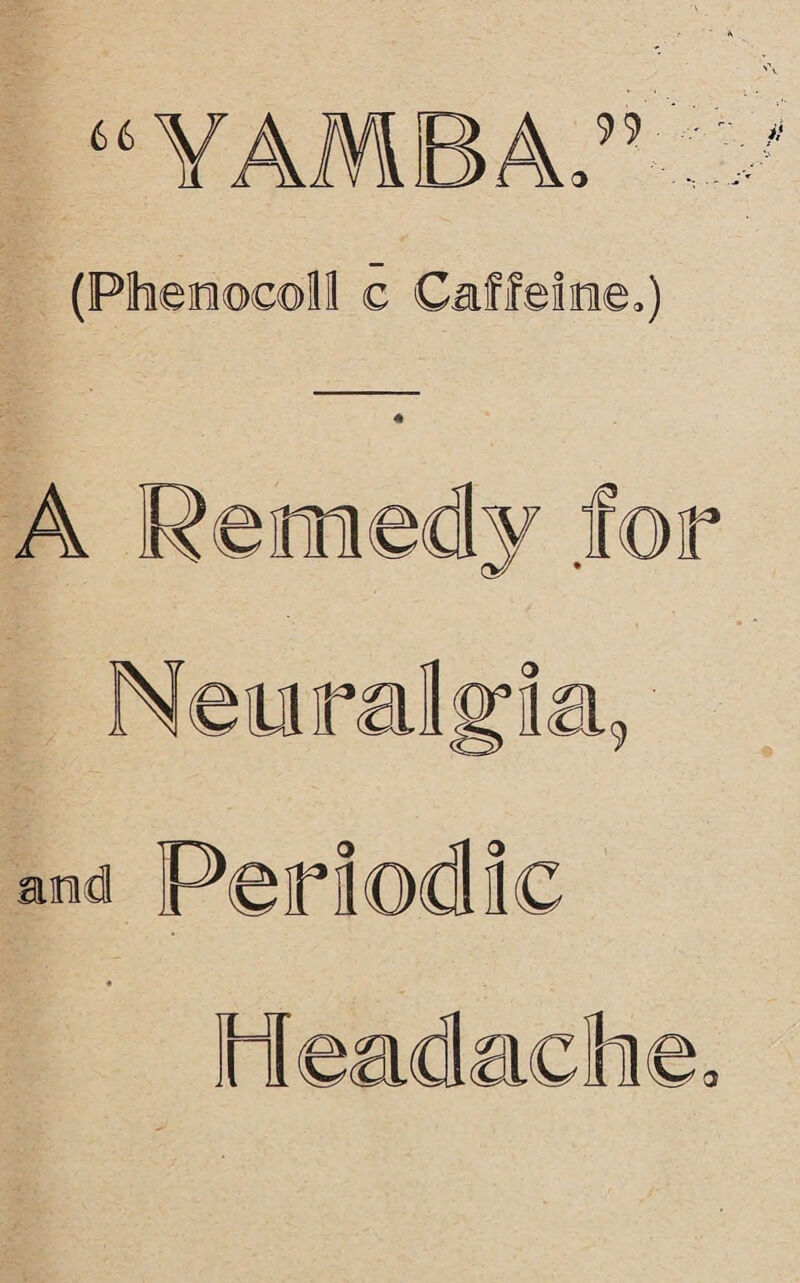 (Pheeocoll c Caffeine,) A Remedy for Nenralri 9 and Periodic Hleadach