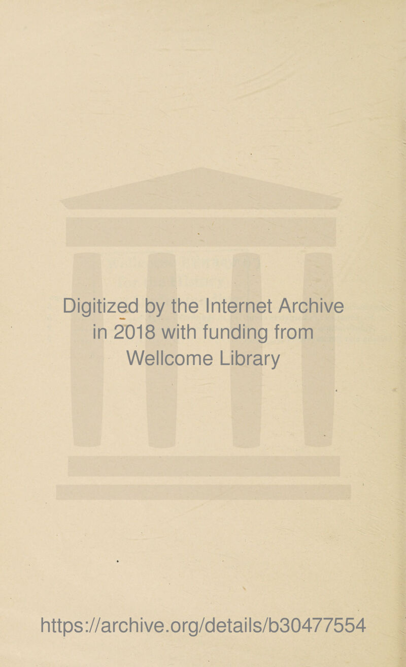 Digitized by the Internet Archive in 2018 with funding from Wellcome Library i https ://arch i ve. org/detai Is/b30477554