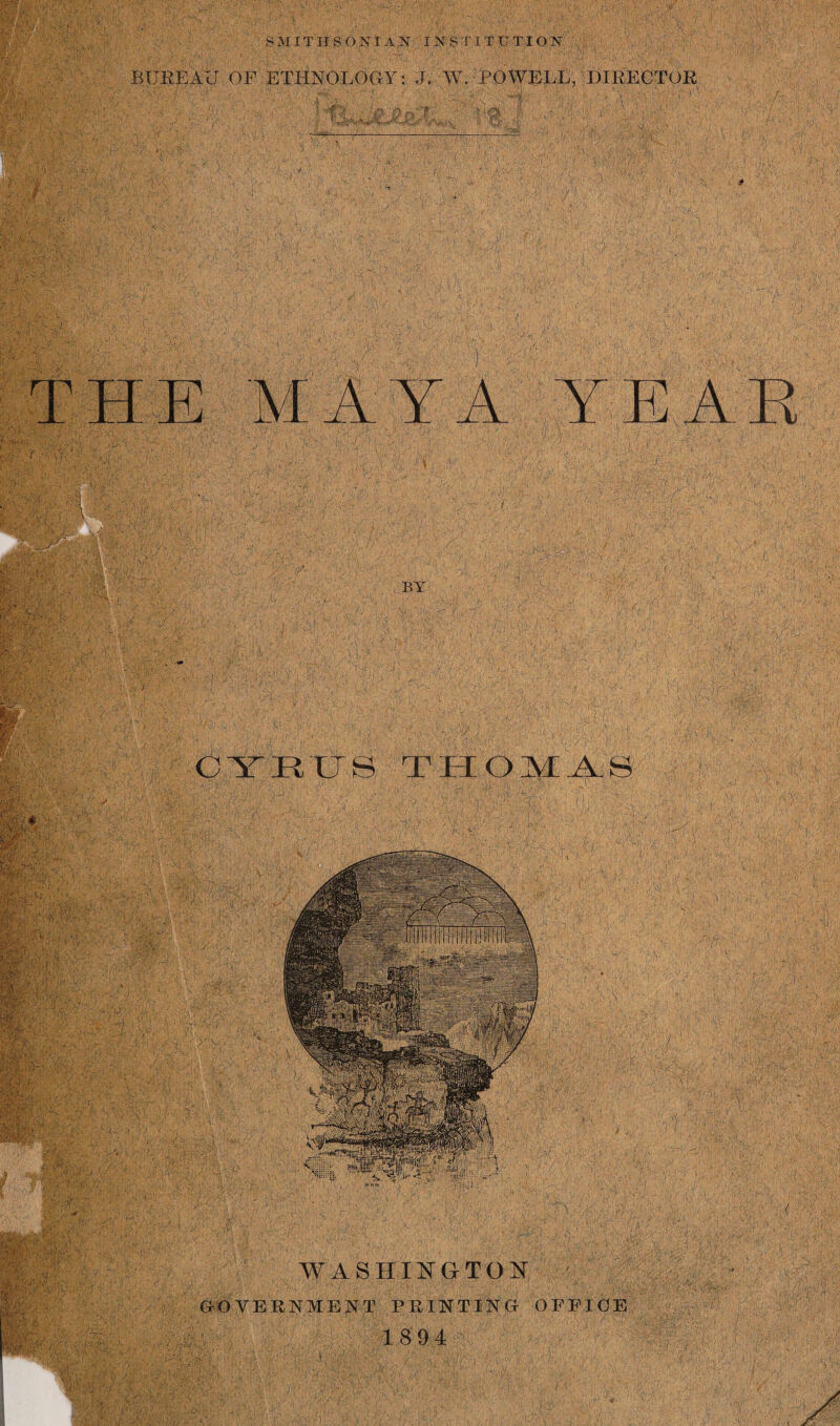 BUREAU OF ETHNOLOGY: J. W. POWELL, DIRECTOR 1 I THE MAYA YEAR ■f •t WASHINGTON GOYERNIENT PRINTING OFFICE 18 94