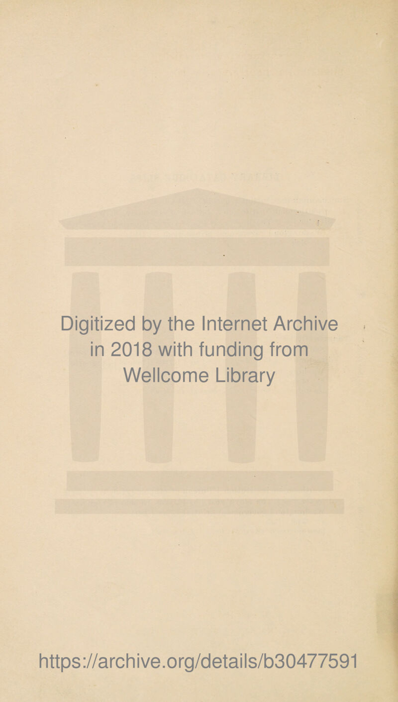 Digitized by the Internet Archive in 2018 with funding from Wellcome Library https://archive.org/details/b30477591