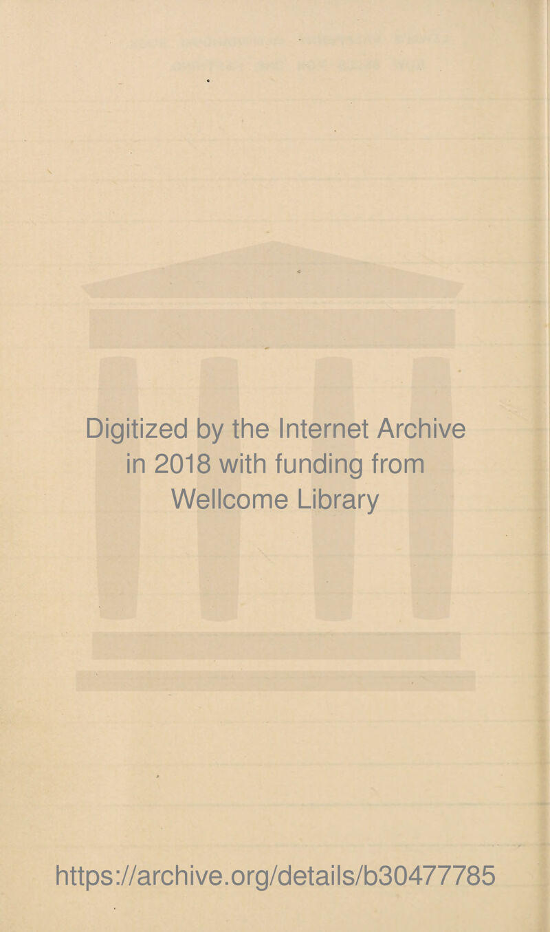 Digitized by the Internet Archive in 2018 with funding from Wellcome Library https://archive.org/details/b30477785