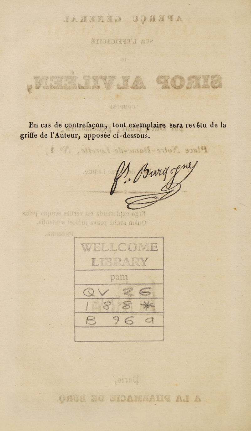 G En cas de contrefaçon, tout exemplaire sera revêtu de la griffe de l’Auteur, apposée ci-dessous.