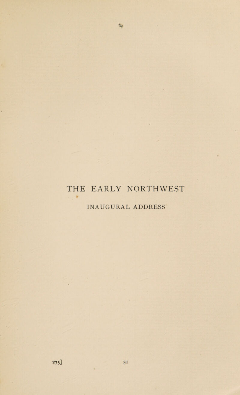 THE EARLY NORTHWEST INAUGURAL ADDRESS 275] 31