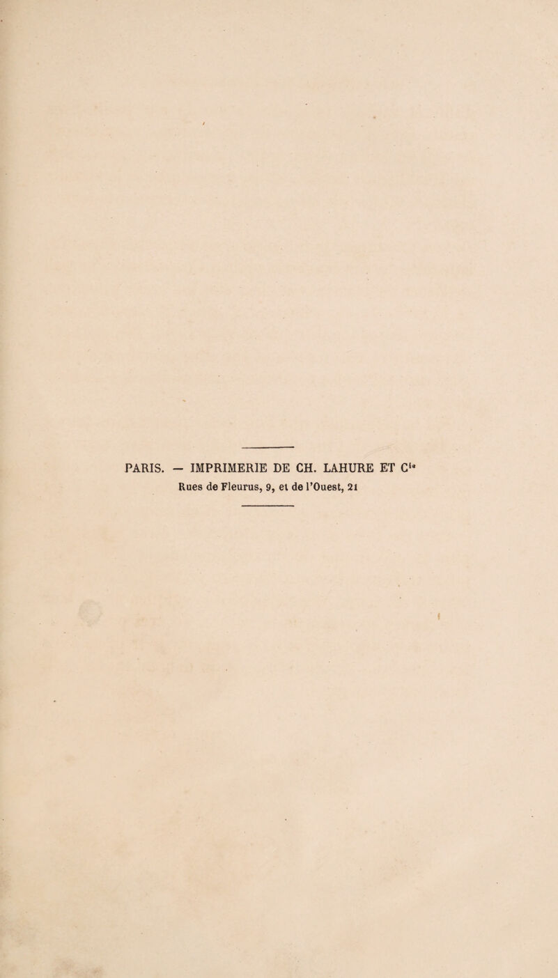 PARIS. - IMPRIMERIE DE CH. LAHURE ET Gia Rues de Fleuras, 9, et de l’Ouest, 21