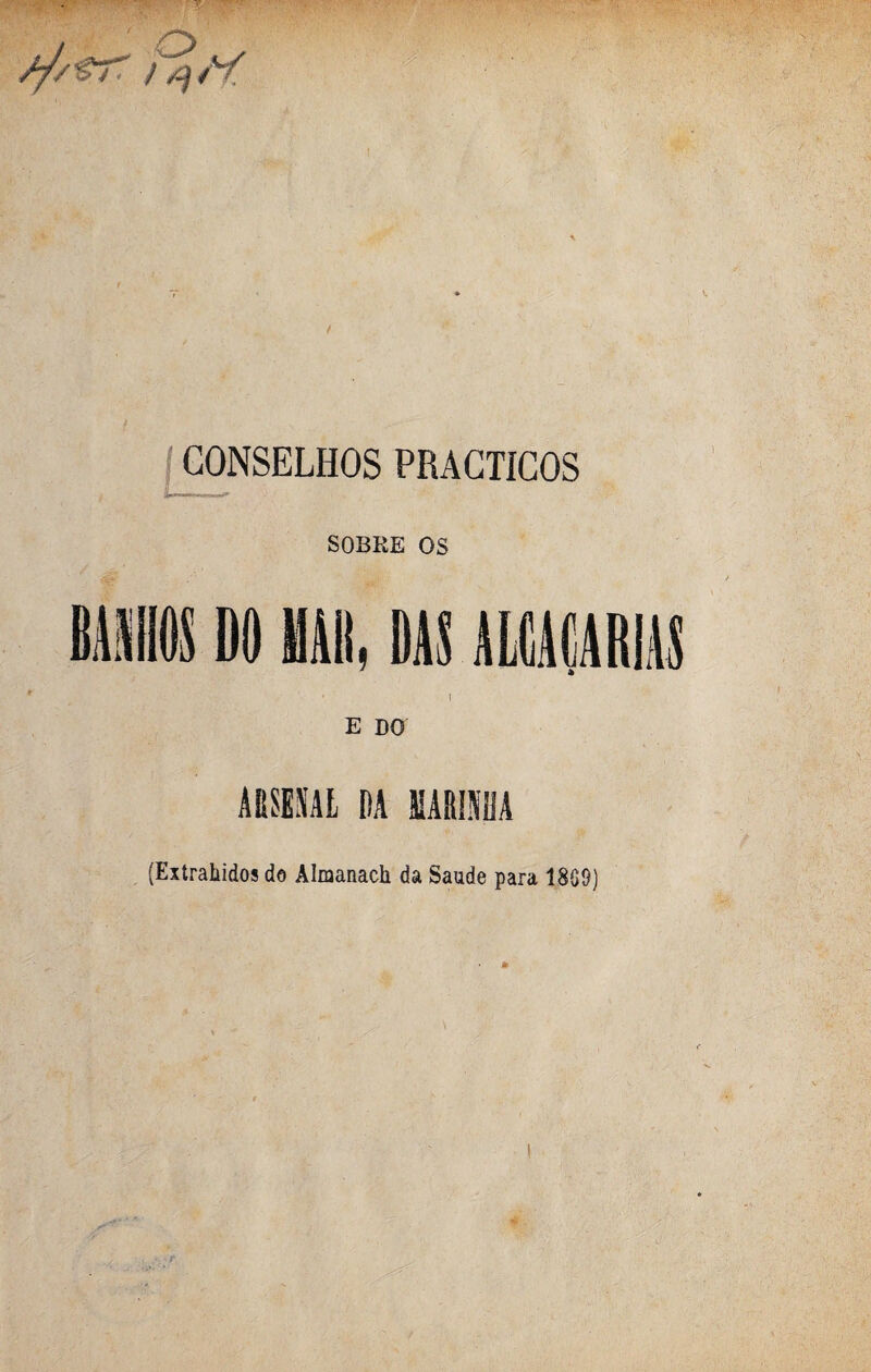 cv /s)/Y CONSELHOS PRACTiCOS .w.« t* SOBRE OS III DO f E DO ARSENAL DA MARINHA (Extrahidos do Almanach da Saude para 1869)