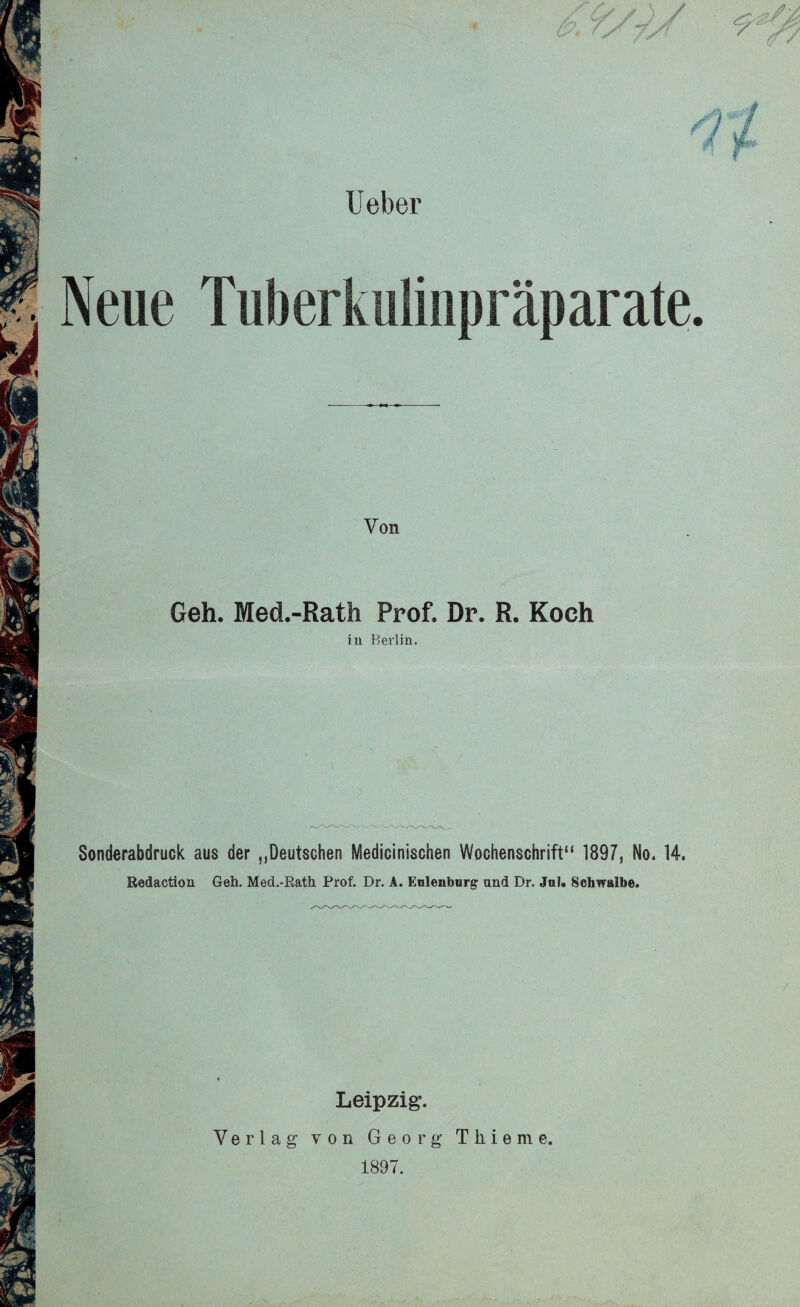 Von Geh. Med.-Rath Prof. Dr. R. Koch in Berlin. Sonderabdruck aus der „Deutschen Medicinischen Wochenschrift“ 1897, No, 14. Redaction Geh. Med.-Rath Prof. Dr. A. Enlenburg und Dr. Jal. Schwalbe, Leipzig. Verlag von Georg Tliieme. 1897.