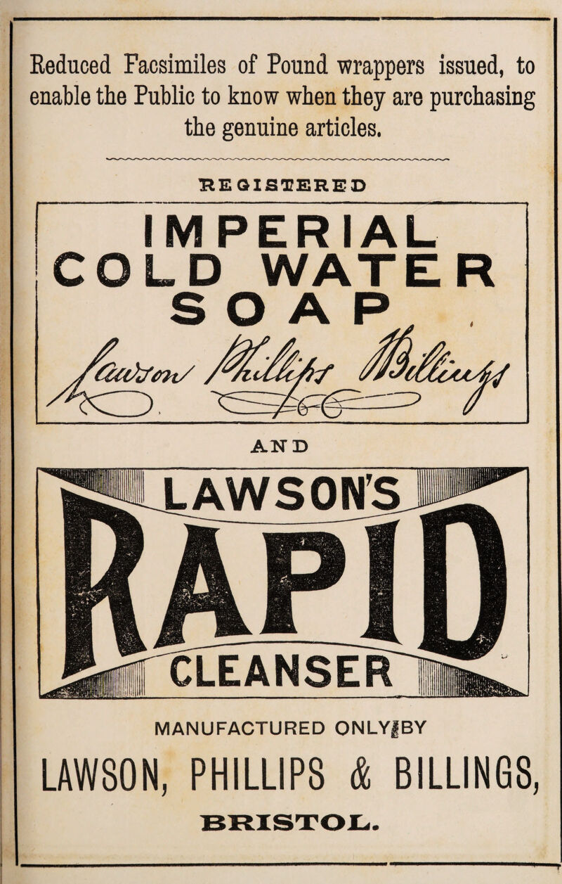 Reduced Facsimiles of Pound wrappers issued, to enable the Public to know when they are purchasing the genuine articles. REGISTERED IMPERIAL COLD WATER MANUFACTURED ONLY1BY LAWSON, PHILLIPS & BILLINGS, BRISTOL.