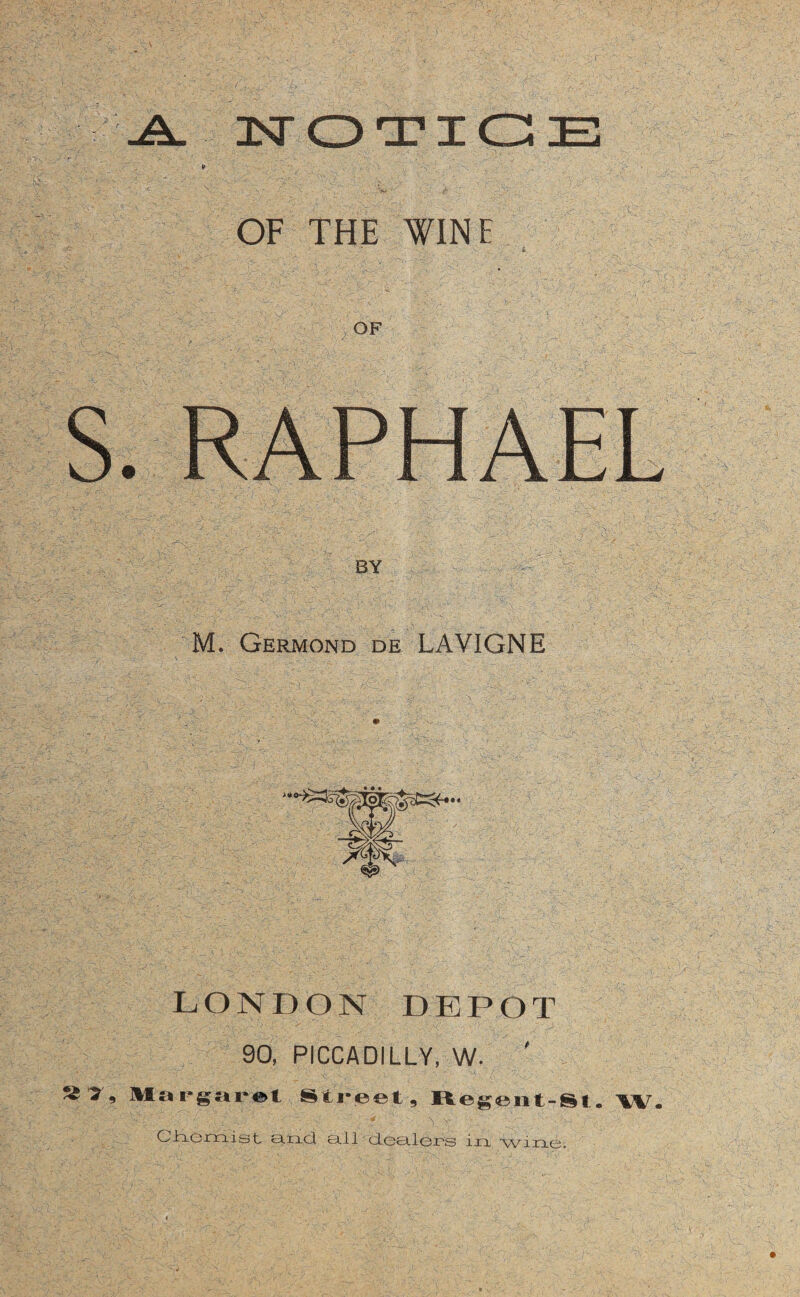 _A_ NOTICE OF THE WINE OF M. Germond de LAVIGNE LONDON DEPOT 90, PICCADILLY, W. ' Margaret Street, Hegient-St.. Wm Ch-Omist and all dealer's in •wine.