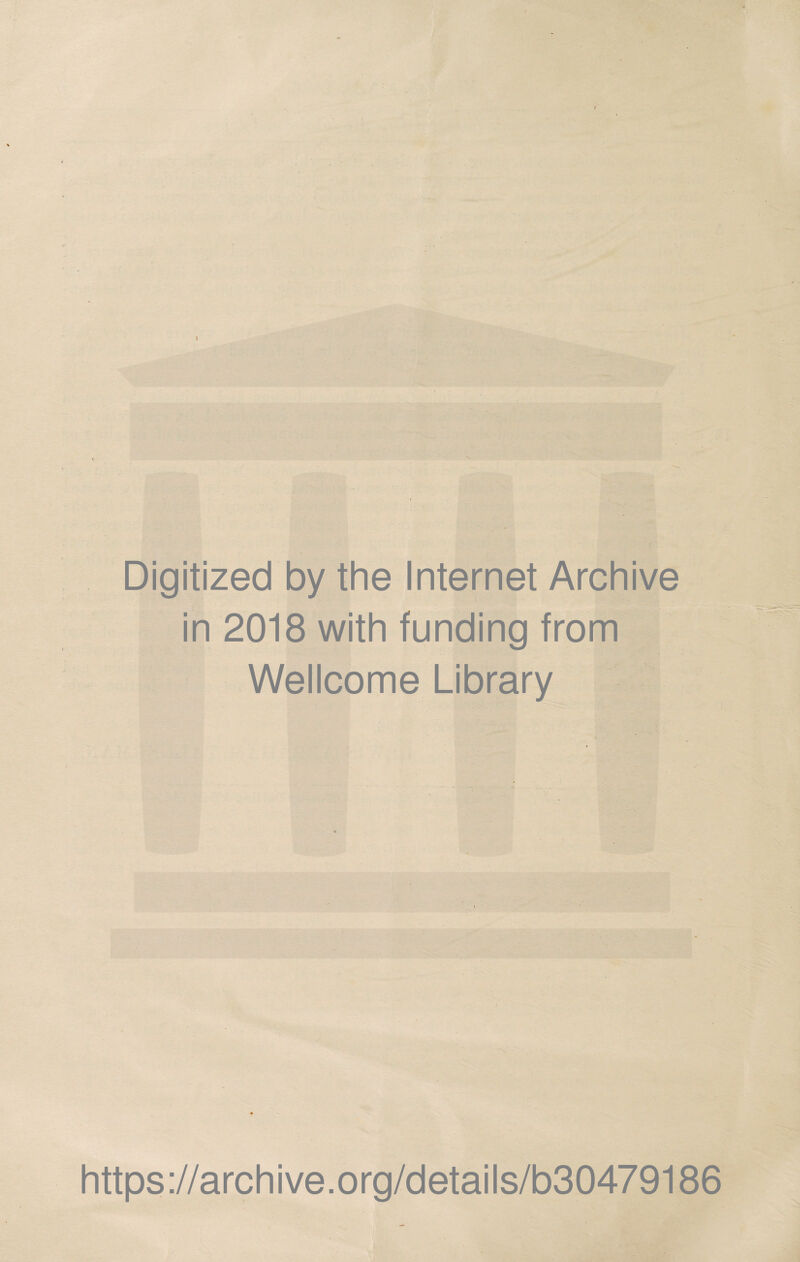 Digitized by the Internet Archive in 2018 with funding from Wellcome Library -s' https://archive.org/details/b30479186