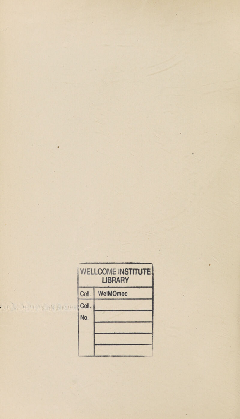 WELLCOME INSTITUTE LIBRARY Coll, WelMOmec Collj. ' No. *1 k 1 1