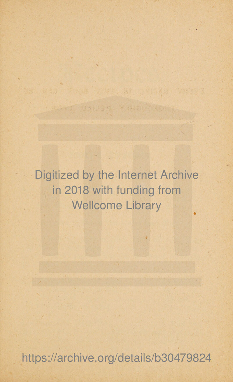 Digitized by the Internet Archive in 2018 with funding from Wellcome Library , I https://archive.org/details/b30479824