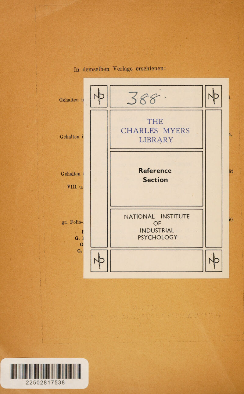 • V C,V -'C- ■'' , ••.' ,p •, . V \ 4 . . -v > ■■ -»Y/lir*;;. - • :-.. Iv :-'■ ■' ■ &'■ '=■ .'. -jB. IM:-,' '1», v.- 4A . . ,ri|..-v... • ■ ‘--v • ' z yy ^ ' •'^4\ :■ . ä^^-. -• :v,,. ■ ' ••%.*■•.' ■*- . r -i: t i t i , ■ r ■'Ji.-Wi-. ■; >•. V •VV, 4 . ’ . t ■'■.<■ ■* '4 ■ '‘ .'V In demselben Yerlage erschienen: Gehalten I -Gehalten ^ Gehalten VIII u.j gr. Folio-! o.] G.! 22502817538 Reference Section NATIONAL INSTITUTE OF INDUSTRIAL PSYCHOLOGY 0 ih * h