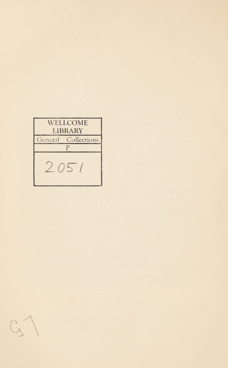 WELLCOME LIBRARY General Collections P 2 05/ 1