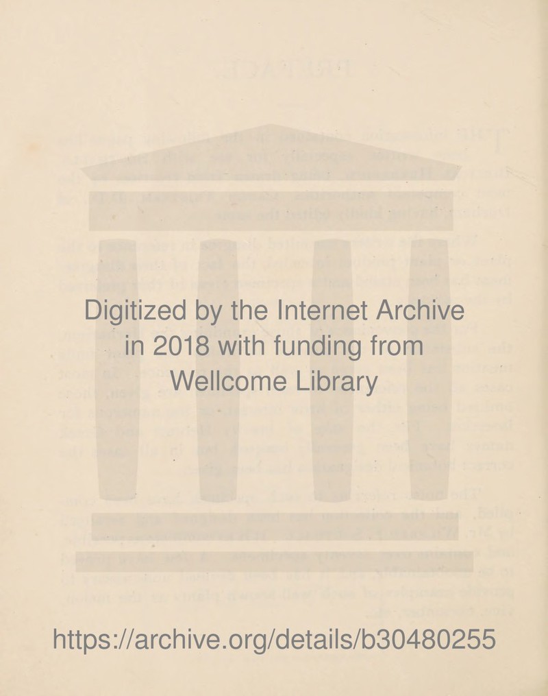 Digitized by the Internet Archive in 2018 with funding from Wellcome Library https://archive.org/details/b30480255