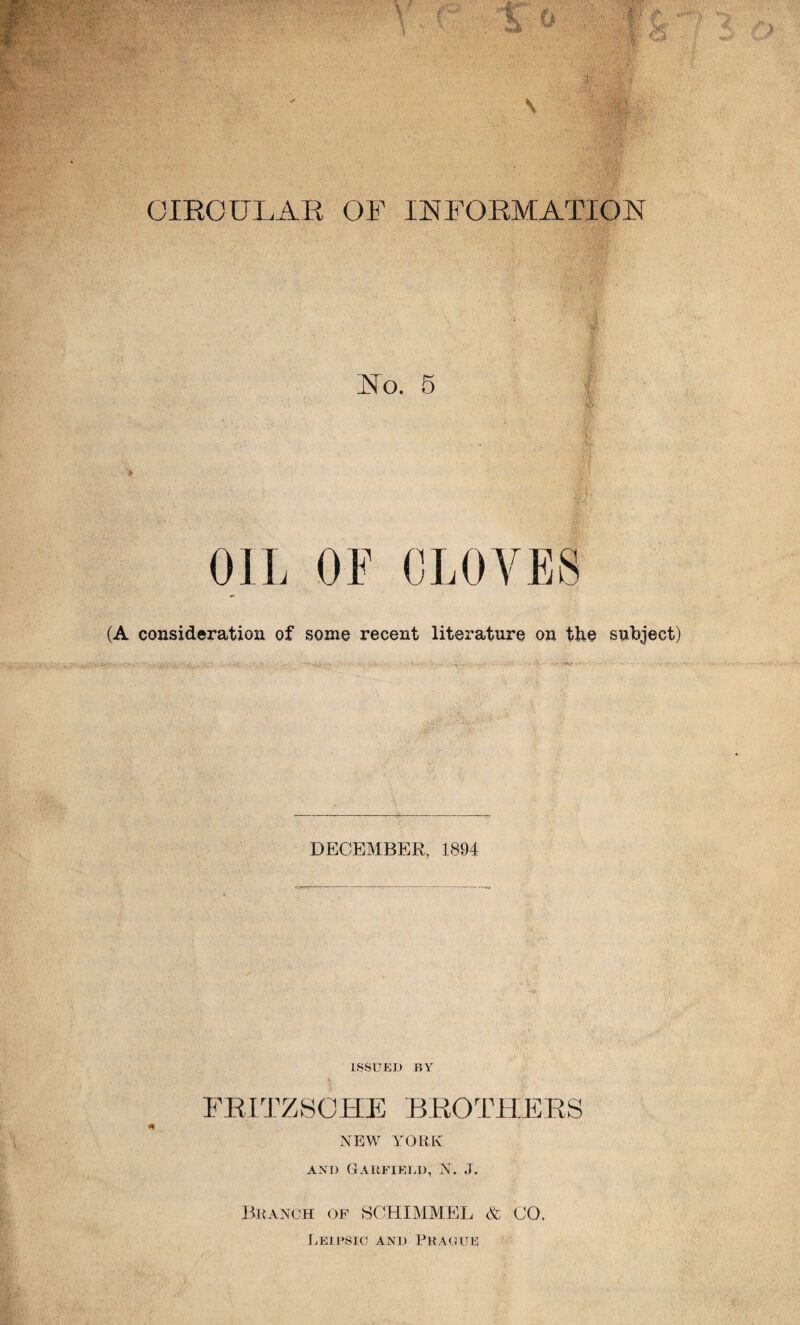 or ROUT, AT?, OF INFORMATION No. 5 OIL OF GLOVES (A consideration of some recent literature on the subject) DECEMBER, 1894 ISSUED BY FRITZSCHE BROTHERS NEW YORK and Garfield, N. J. Branch of SCHIMMEL & CO. Leii’Sic and Prague