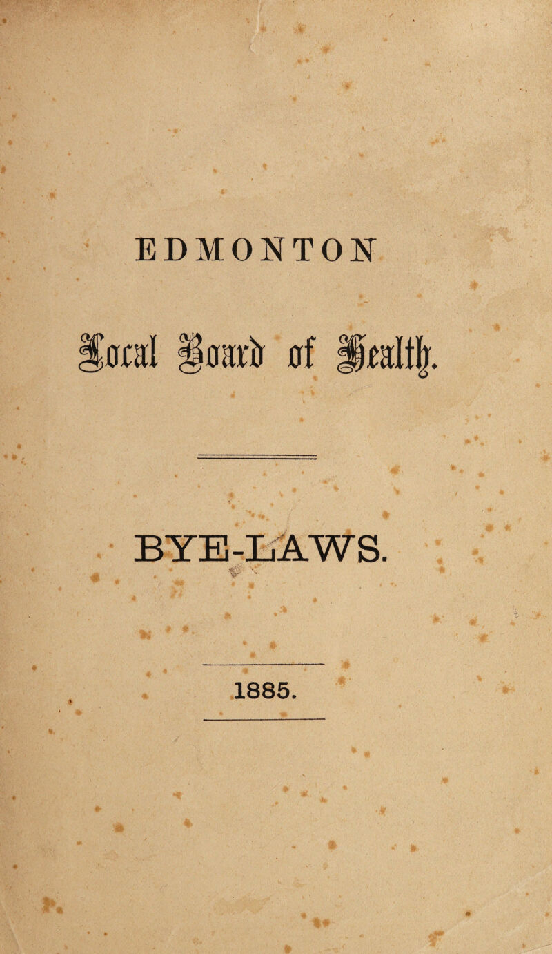 EDMONTON otal iosirir of §Mt| BYE-LAWS. 1885.