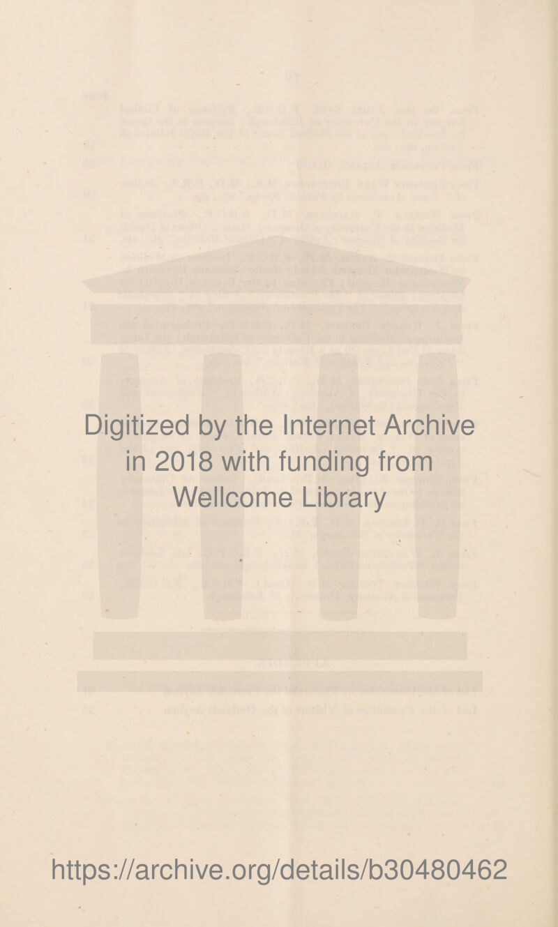 Digitized by the Internet Archive in 2018 with funding from Wellcome Library https://archive.org/details/b30480462