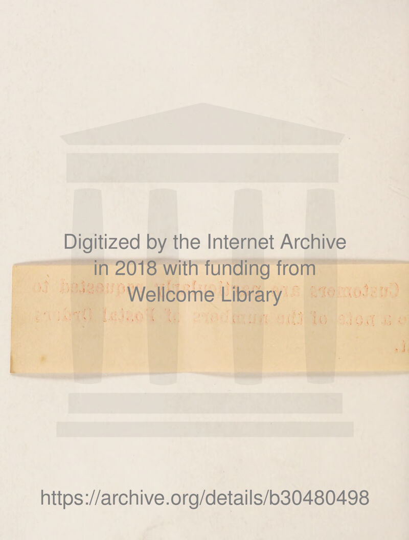 Digitized by the Internet Archive in 2018 with funding from Wellcome Library https ://arch i ve. org/detai Is/b30480498