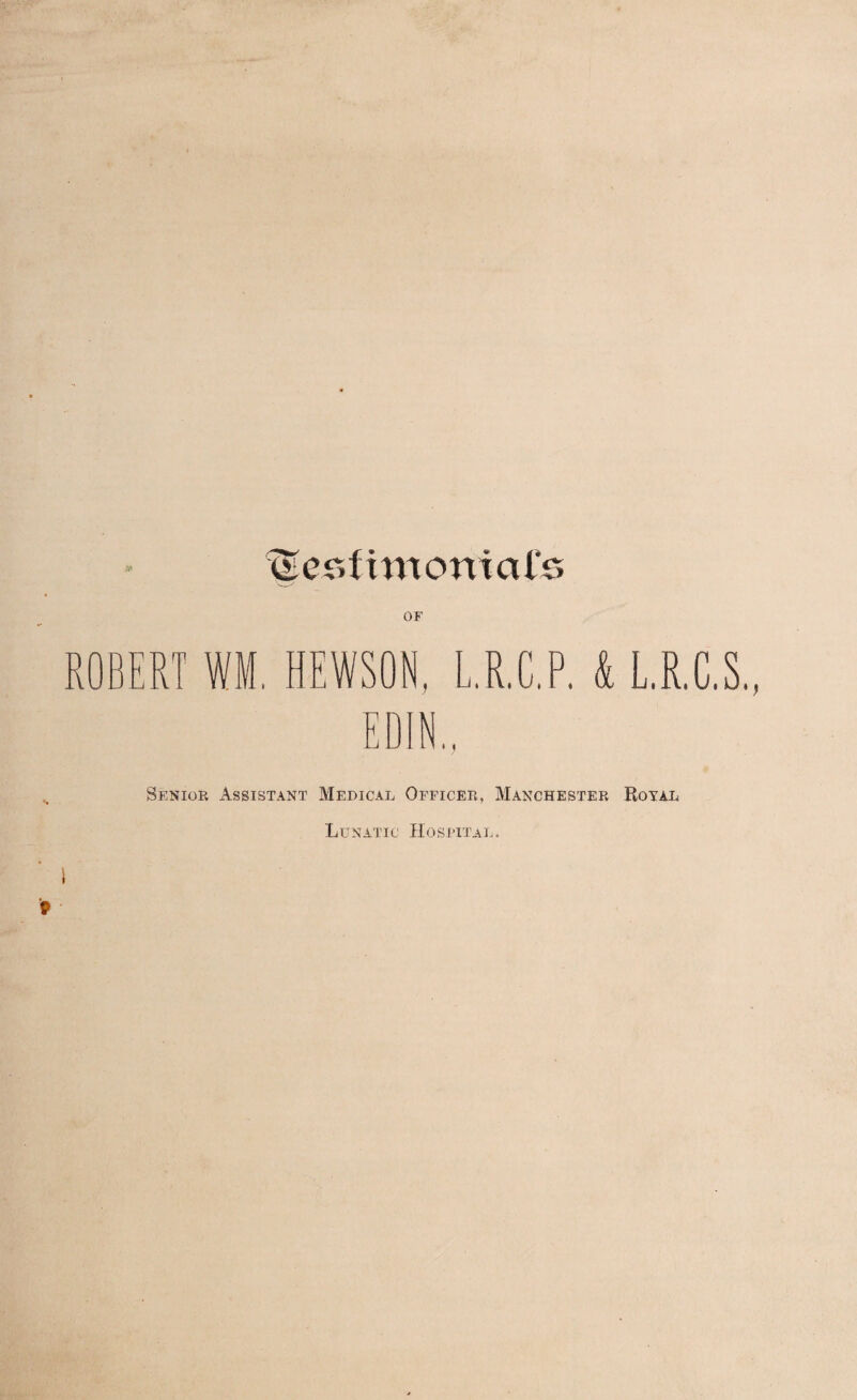 xSesfuncmuH's ROBERT WM. HEWSON. L.R.C.P. & L.R.C.S., EDIN.. Senior Assistant Medical Officer, Manchester Royal Lunatic Hospital.