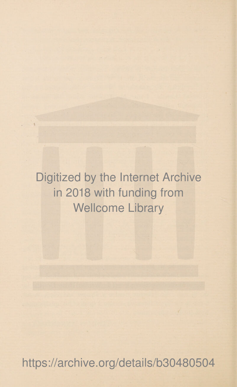 Digitized by the Internet Archive in 2018 with funding from Wellcome Library https://archive.org/details/b30480504