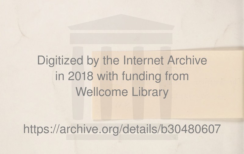 Digitized by the Internet Archive in 2018 with funding from Wellcome Library https://archive.org/details/b30480607