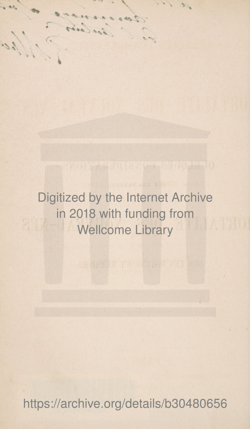 « ■» ' *•, . ' * * V *.% s, v « A > r A \ *V Digitized by the Internet Archive in 2018 with funding from Wellcome Library https://archive.org/details/b30480656