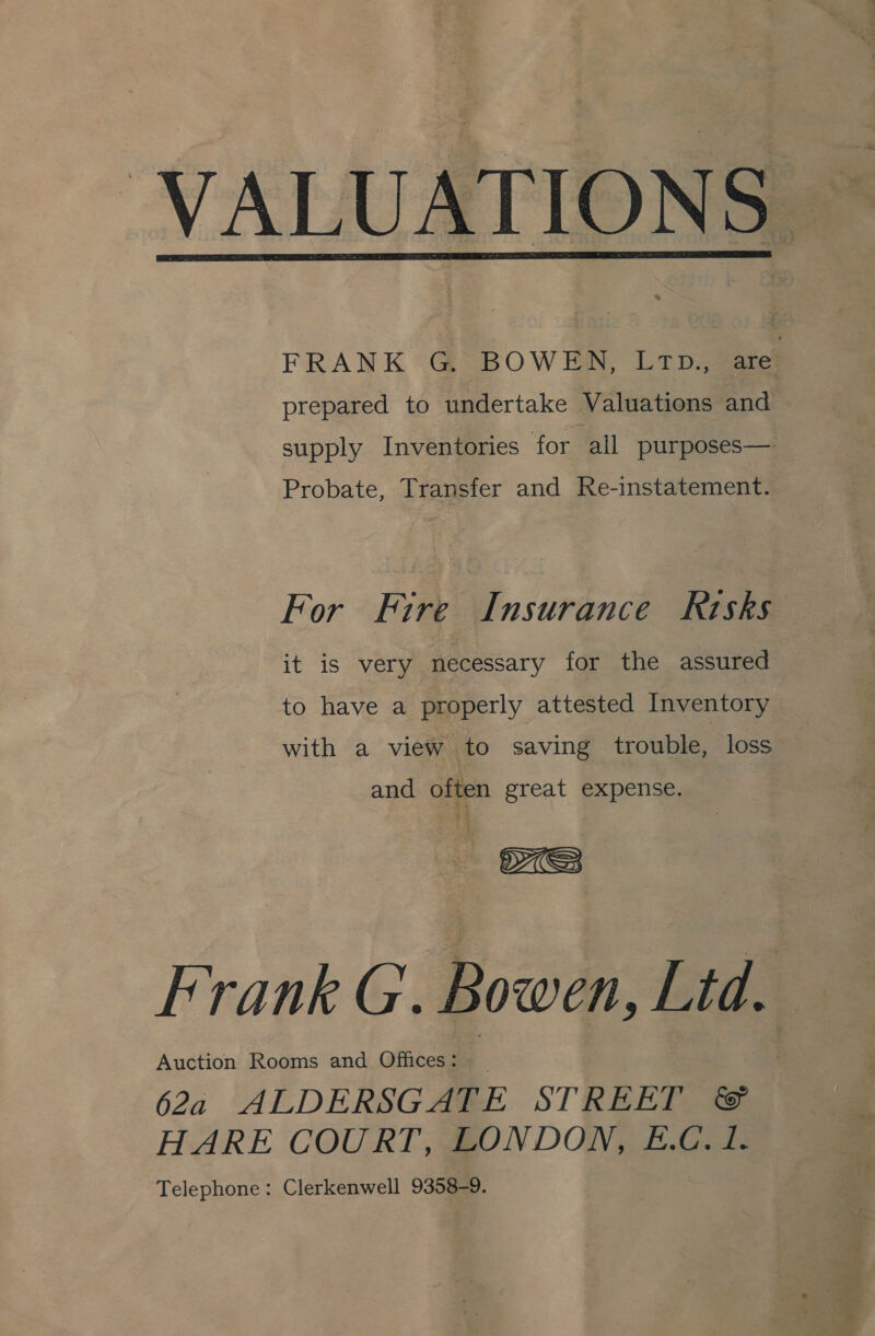  prepared to undertake Valuations and Probate, Transfer and Re-instatement. it is very necessary for the assured to have a properly attested Inventory with a view to saving trouble, loss and often great expense. 2  Auction Rooms and Offices: - 62a ALDERSGATE STREET &amp; HARE COURT, LONDON, E.C.1. Telephone: Clerkenwell 9358-9. * = ee ts SF cues bv etme), 4.