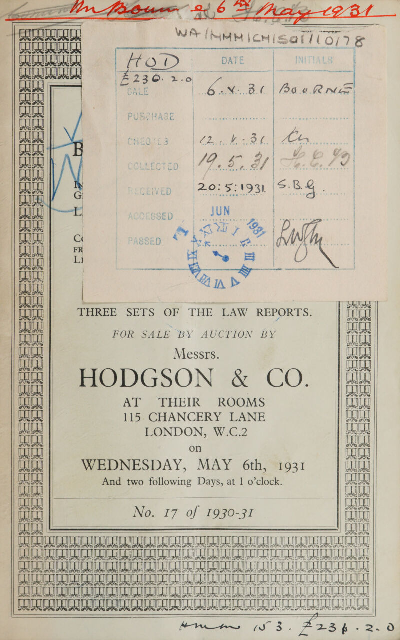 Foor ae Dene Ue | laa ae | DAT Ee a Coon UBpHASE | CU (sn CoC) nun (ou Cn | A |                      THREE SETS OF THE LAW REPORTS. _ | fig POR SALE BY AUCTION BY en i Messrs. | aa 2 | ee H| HODGSON &amp; CO. {34 WUD | AT THEIR ROOMS onan A 115 CHANCERY LANE cpt | LONDON, W-G2 ait oa a Wau Wi} WEDNESDAY, MAY 6th, 1931 Lo [aaiany | And two following Days, at 1 o’clock. an | tt to | Na. 17 of 1090-71 THUD i &amp; geaiey CLUDE DAU IL ICICI IC ICICI BIO MILE AIM MYL L TOC CUCUCUTIC UU ICUIL WILD CICILY CIC RILOILICL CIMCON ee ee ALA SIN LAA AA A LA a cca i iscaa Sea TTT a   TUT AALA ANAL TANS ARNETTE     