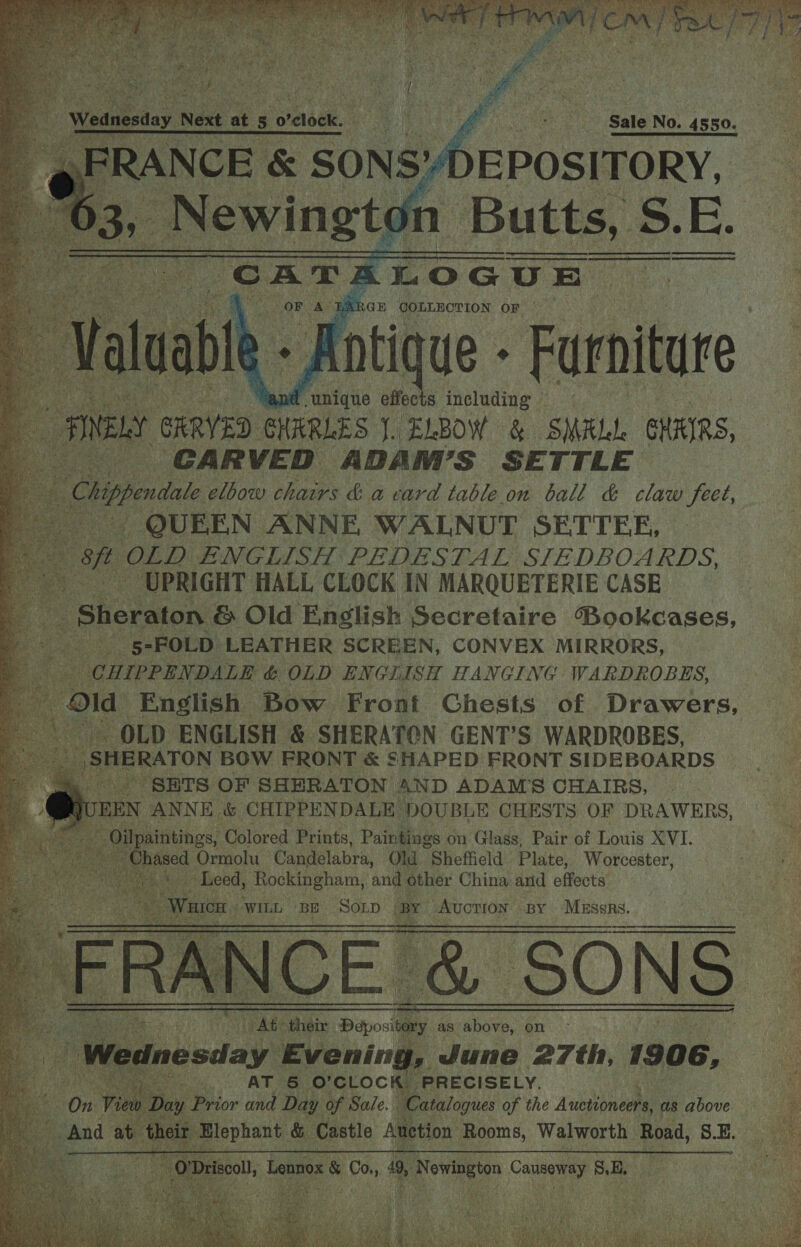        ~ QUEEN ANNE WALNUT SETTEE, oft OLD ENGLISH PEDESTAL STE DBOARDS, om UPRIGHT HALL CLOCK IN MARQUETERIE CASE ab i : ‘Sheraton &amp; Old English Secretaire Bookcases, -_5-FOLD LEATHER SCREEN, CONVEX MIRRORS, s - CHIPPENDALE &amp; OLD ENGLISH HANGING WARDROBES, Old English Bow Front Chests of Drawers, ne OLD ENGLISH &amp; SHERATCN GENT’S WARDROBES, 23 SHERATON BOW FRONT &amp; SHAPED FRONT SIDEBOARDS _ SETS OF SHERATON AND ADAM'S CHAIRS,  ai % ~ © zi ra, the hs ev ate Meares y's ep RE . Reap MEE) ; se Se Pe ah ' tf t Z ; - 8S. i, : Se Z Roky UEee Pet te 3 a (pe 3 i Ke - : = ts SC ee ne their Paposkay as above, on - oy Wednesday G ocwocae June 27th, . 1906, AT &amp; eo Cle PRECISELY.      