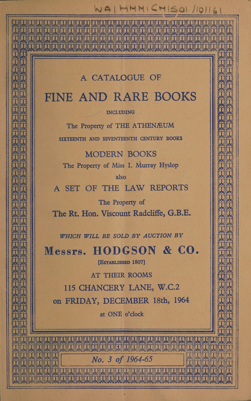 = a —~ cere usu REED Wy ataai aii ol atti ena =e ee TU =e = mu ,: A SD eK . a ies INCLUDING 7 The Property of THE ATHENRUM Panera: Sy sherererere a | SIXTEENTH. AND SEVENTEENTH CENTURY BOOKS yA | MODERN BOOKS | | a. ane Property of Miss I. Murray Hyslop | | also Us SET OF THE LAW REPORTS Ante The Property of — ‘The k Rt. Hon. Viscount oe G.B.E. Hesse C— > Y b on De ‘WHICH WILL BE SOLD BY “shin ai BY (ESTABLISHED 1807] _AT THEIR ROOMS “us CHANCERY LANE, ws C.2 jenjen Wo at ONE o'clock FR RK ana STINT WU ET Eaaeaue yee oN —_leorieepep FUME AA TST TR NAUAATANITNTTY As ROMER eA RR 