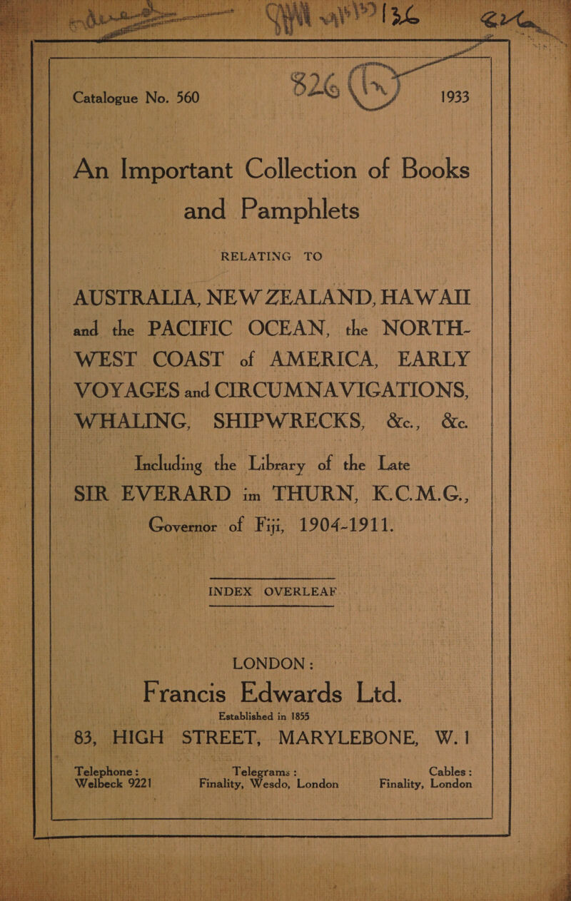                tT i} | An Important Collection of Books et | and Pamphlets er AUSTRALIA, NEW ZEALAND, HAWAII | | and the PACIFIC OCEAN, the NORTH- | WEST COAST of AMERICA, EARLY || | _ VOYAGES and CIRCUMNAVIGATIONS, ae LING, SHIPWRECKS, Gey) &amp;e _Tadalng ibe os of the sane | i     | a ; ce | Cone of Fi, 1904-1911. a : La INDEX OVERLEAR : “LON DON: LE ee Edwards Ltd. _ Established i in 1855 am ee 7 ek: Seni. ; . Cables : Finality pesees London Finality, London  