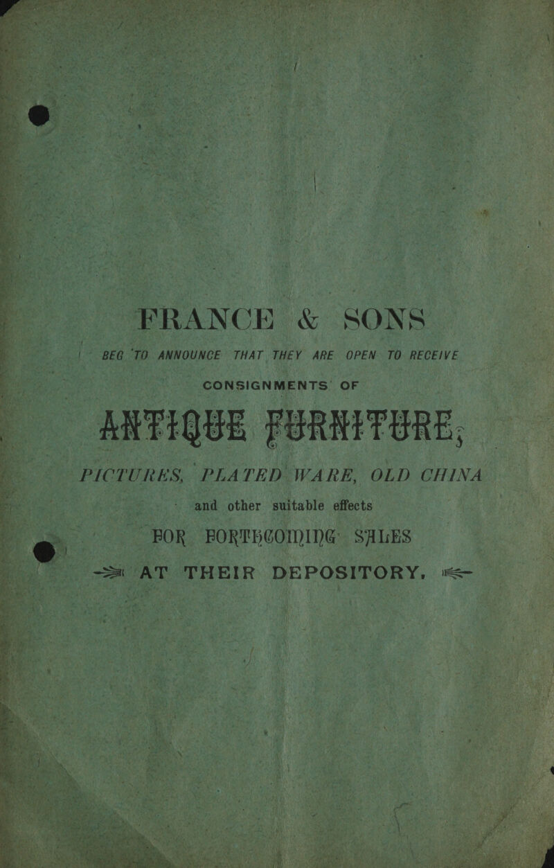 ¥ - S 4 - BEG ‘TO ANNOUNCE THAT THEY ARE OPEN TO RECEIVE _ CONSIGNMENTS: OF ‘WARE, OLD CHINA sO and other suitable : effects: FOR FORTHCOMING SALES AT THEIR DEPOSITORY. i  ty yi} re . * fi Taf vy dil a i = 