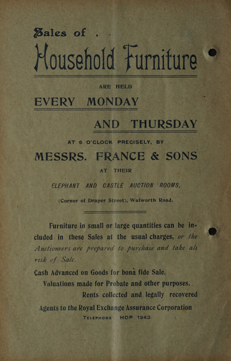 &amp; AT 6 O’ ‘CLOCK PRECISELY, BY s _ MESSRS. FRANCE &amp; a THEIR, ete. (Corner of peo ; ireaty i tal Road. r t s Ps cluded. in these Sales fai the ‘usual charges, A uctioneers are Boise “ Pome ft risk of Sale, acer f Ce a, ee &amp; Cash Advanced on n Goods for bai ~ sale, a ys Agents to the Royal Exchange Assurance a ; 