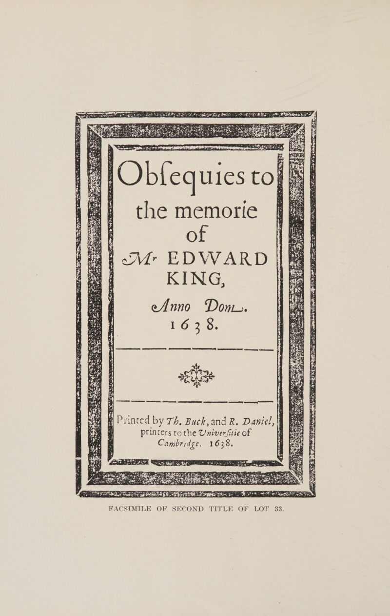 tia were of Mr EDVWARD (a KING, eAnno Dom. ithe of Cambridge. 1638. d by TA, Buck, and R. Daniel, printers tothe Univer e (LEG P  LOT 33. SECOND TITLE OF SIMILE OF ‘ we FA