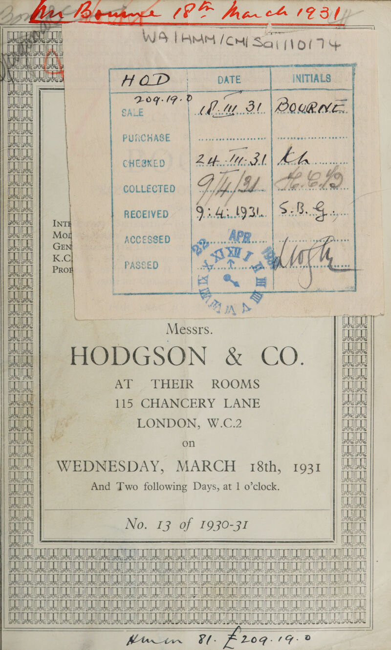 _              inanini PeanaeZ bisa 209-19 Tt SALE iui | PURCHASE a | CHESKED ld a COLLECTED lan mn RECEIVED. ate | ce ACCESSED a a | PASSED Brake. uae I ae iia “a Messrs. | THI cou | Coe #4| HODGSON &amp; Co. |# 1 AT THEIR ROOMS hit a”. 115 CHANCERY LANE a LONDON, W.C.2 | coc cue | ad on |) bleeds co | WEDNESDAY, 2 18th, 1931 fen Ogap And Two following Days, at 1 o’clock. | QU CHIL | No. 13 af 1930-31 conn oe $$ eit GUISSLATS REET ETS TES ET ER EETaE aE RP ATE TIET ETT ee cee ee ae eeaaata : (DCU ULUICUIDN ET: HCMC on come ont: BU CoCr IC CCU CUETy UMC ToL Cun UUCCUUUUUUMURCENUEnUEeaed BAS ML Hm A A A 8 8 LL A ¢|  Ange (8 fyeice (23lp-  Wo | [HMM /CM Sor 1O( TG                               