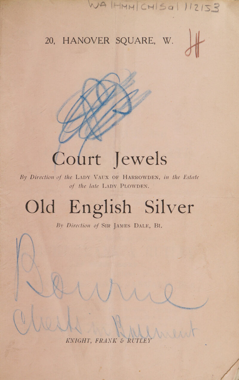   of the late LADY PLOWDEN. Old English Silver By Direction of SIR JAMES DALE, Bt.  &amp; ‘ ; % : § ¥ : a : “ F i nat ¥ \ . i Y % \ Z ‘ %, 5 } .o 5) 4 : \ KNIGHT, FRANK &amp; RUTLEY 