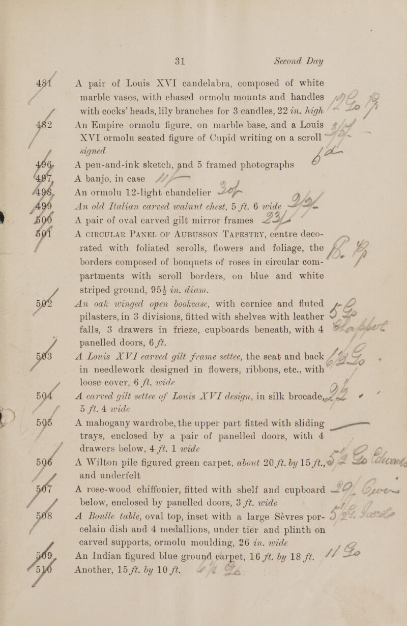 43 A pair of Louis XVI candelabra, composed of white marble vases, with chased ormolu mounts and handles wat > with cocks’ heads, lily branches for 3 candles, 22 a. high An Empire ormolu figure, on marble base, and a Louis XVI ormolu seated figure of Cupid writing on a scroll’ signed yA ao A pen-and-ink sketch, and 5 framed photographs A banjo, in case ““4-——7 Pe An ormolu 12-light chandelier ~ 20, a hy An old Italian carved walnut chest, 5 ft. 6 Ua JZ we A pair of oval carved gilt mirror frames 24, Le A CIRCULAR PANEL oF AUBUSSON TAPESTRY, centre deco- __.. rated with foliated scrolls, flowers and foliage, the y; of borders composed of bouquets of roses in circular com-* ~ ae partments with scroll borders, on blue and white striped ground, 953 in. diam. An oak winged open bookcase, with cornice and fluted ~ pilasters, in 3 divisions, fitted with shelves with leather 9 § XA , falls, 3 drawers in frieze, cupboards beneath, with 4 “<2 «e¢O panelled doors, 6 ft. A Lows XVI carved gilt frame settee, the seat and back /t, G Gy G in needlework designed in flowers, ribbons, ete., with” loose cover, 6 f¢. wide re, A carved gilt settee of Lowis XVI design, in silk Brocade C5 5 ft. 4 wide A mahogany wardrobe, the upper part fitted with sliding trays, enclosed by a pair of panelled doors, with 4 drawers below, 4 ./¢. 1 wide pa ff ry A Wilton pile figured green carpet, about 20 ft. by 15 ft, @) BH . ee be and underfelt - ‘ A rose-wood chiffonier, fitted with shelf and cupboard LG) Oyot~ below, enclosed by panelled doors, 3 /¢. wide at, ) A Boulle table, oval top, inset with a large Sévres por- Ue at celain dish and 4 medallions, under tier and plinth on carved supports, ormolu moulding, 26 ¢n. wide 5 te An Indian figured blue ground fe: we by 18 fi. tJ? Another, 15 ft. by 10 f¢. we ‘