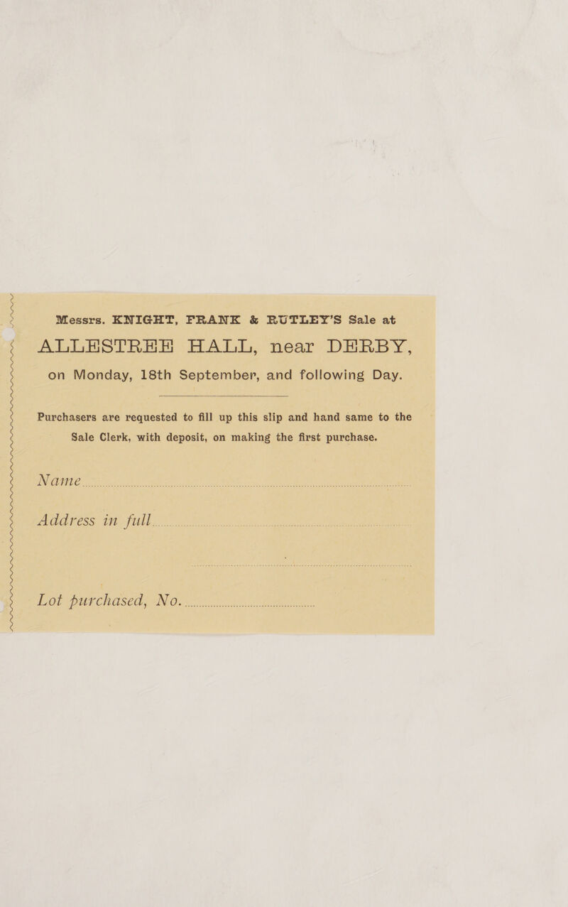 ALLHSTRHEH HALL, near DERBY, on Monday, 18th September, and following Day.  Purchasers are requested to fill up this slip and hand same to the Sale Clerk, with deposit, on making the first purchase.