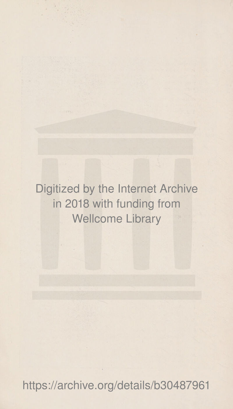 Digitized by the Internet Archive in 2018 with funding from Wellcome Library https://archive.org/details/b30487961