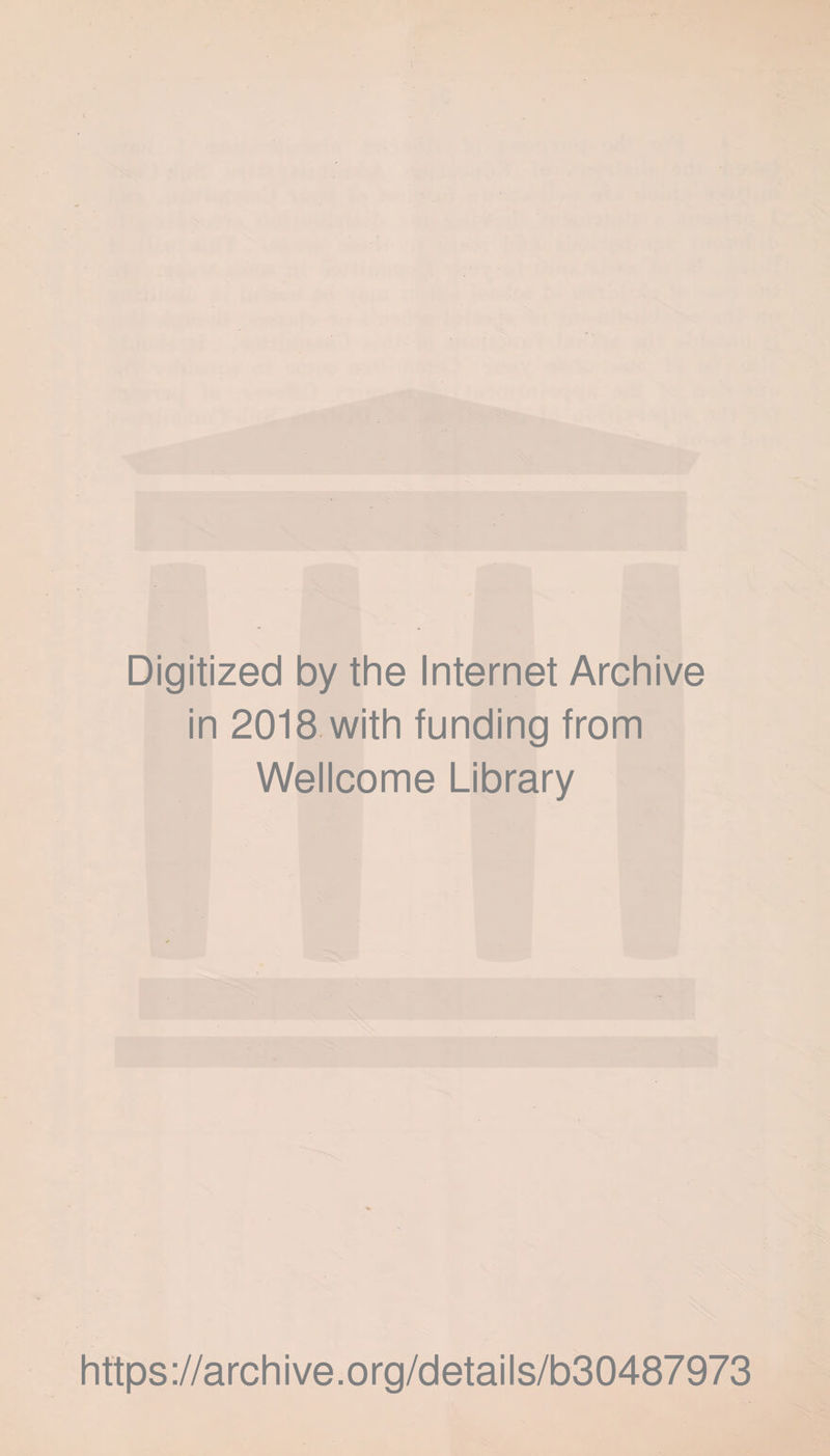 Digitized by the Internet Archive in 2018 with funding from Wellcome Library https://archive.org/details/b30487973