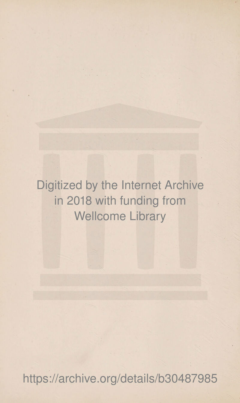Digitized by the Internet Archive in 2018 with funding from Wellcome Library https://archive.org/details/b30487985