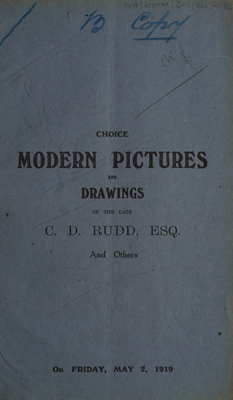  ee _ CHOICE MODERN PICTURES ew DRAWINGS. ga D. “RUDD, ESQ. i And Others “On FRIDAY, MAY 2, 1919